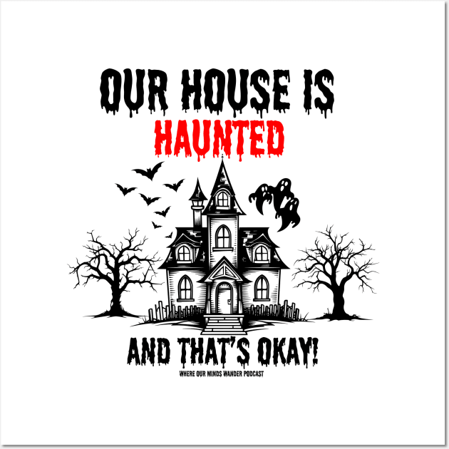 transparent background Our House is Haunted and that's ok Wall Art by Where Our Minds Wander